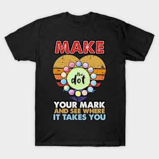 Make your mark and see where it takes you T-Shirt